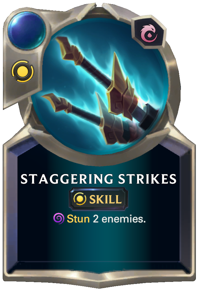 Staggering Strikes. Stun 2 enemies.