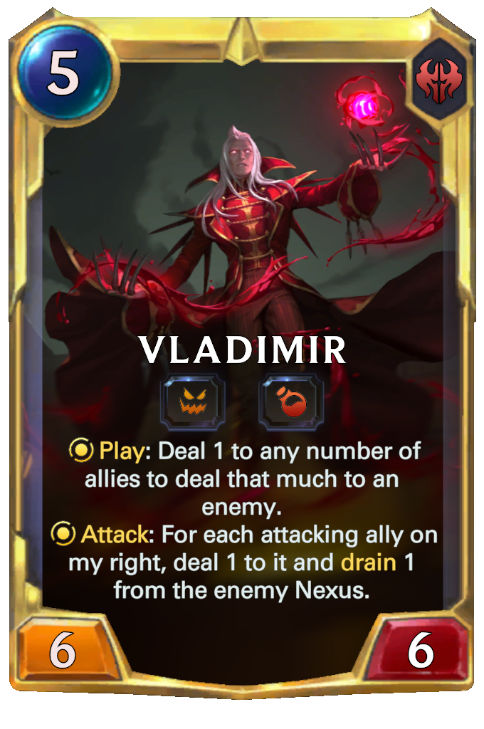 Vladimir. Play: Deal 1 to any number of allies to deal that much to an enemy. Attack: For each attacking ally on my right, deal 1 to it and drain 1 from the enemy Nexus.