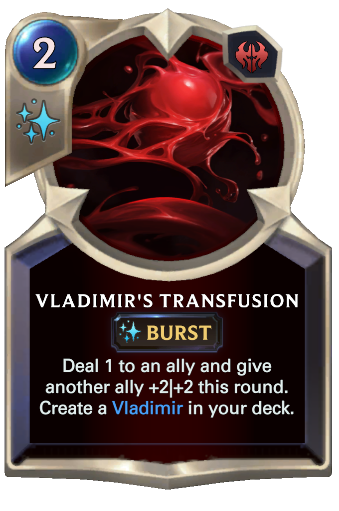 Vladimir's Transfusion. Deal 1 to an ally and give another ally +2|+2 this round. Create a Vladimir in your deck.