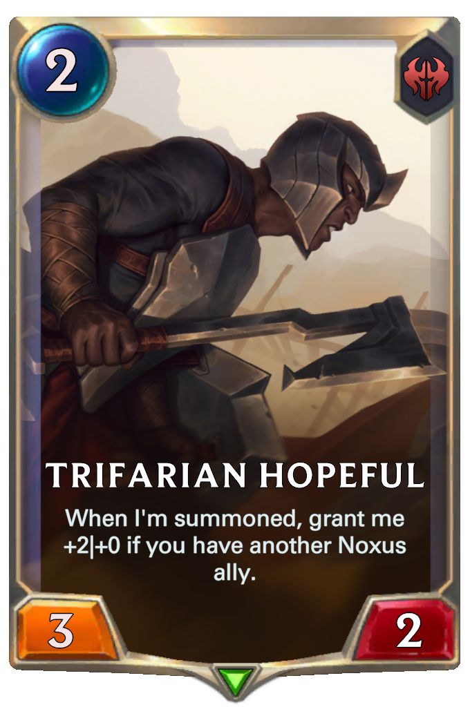 Trifarian Hopeful. When I'm summoned, grant me +2|+0 if you have another Noxus ally.