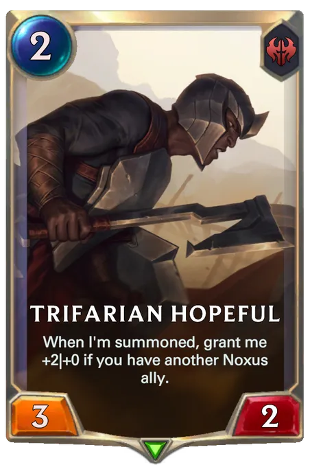 Trifarian Hopeful. When I'm summoned, grant me +2|+0 if you have another Noxus ally.