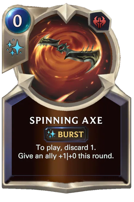 Spinning Axe. To play, discard 1. Give an ally +1|+0 this round.