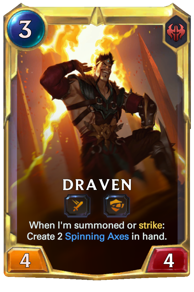 Draven. When I'm summoned or strike: Create 2 Spinning Axes in hand.