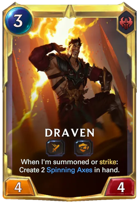 Draven. When I'm summoned or strike: Create 2 Spinning Axes in hand.