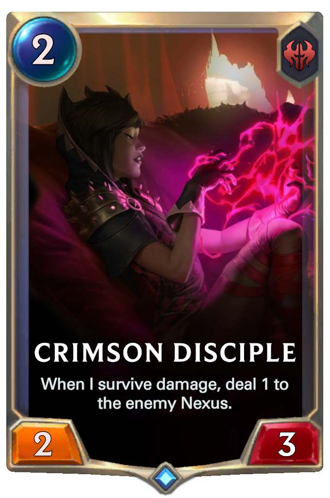 Crimson Disciple. When I survive damage, deal 1 to the enemy Nexus.
