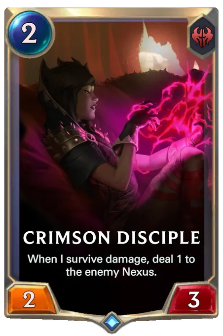 Crimson Disciple. When I survive damage, deal 1 to the enemy Nexus.