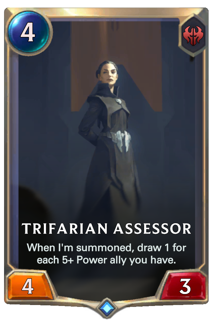 Trifarian Assessor. When I'm summoned, draw 1 for each 5+ Power ally you have.