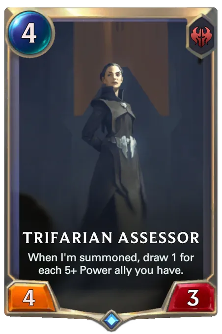 Trifarian Assessor. When I'm summoned, draw 1 for each 5+ Power ally you have.