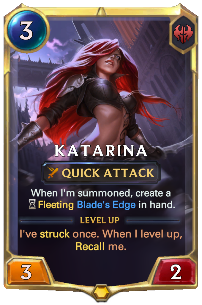 Katarina. When I'm summoned, create a Fleeting Blade's Edge in hand. Level up: I've struck once. When I level up, Recall me.