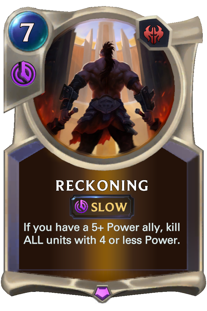 Reckoning. If you have a 5+ Power ally, kill ALL units with 4 or less Power.