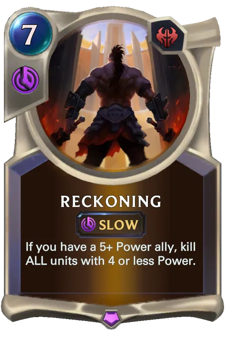 Reckoning. If you have a 5+ Power ally, kill ALL units with 4 or less Power.