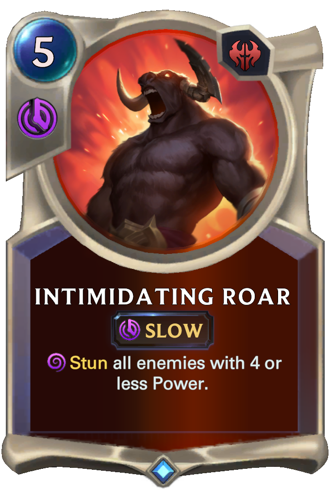Intimidating Roar. Stun all enemies with 4 or less Power.