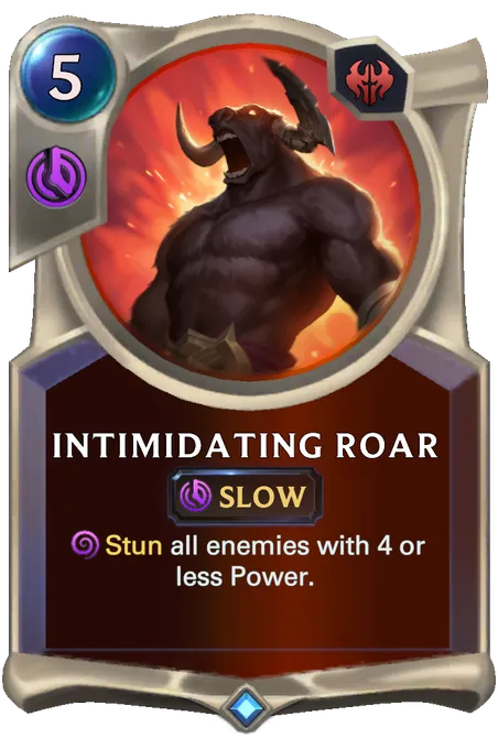 Intimidating Roar. Stun all enemies with 4 or less Power.