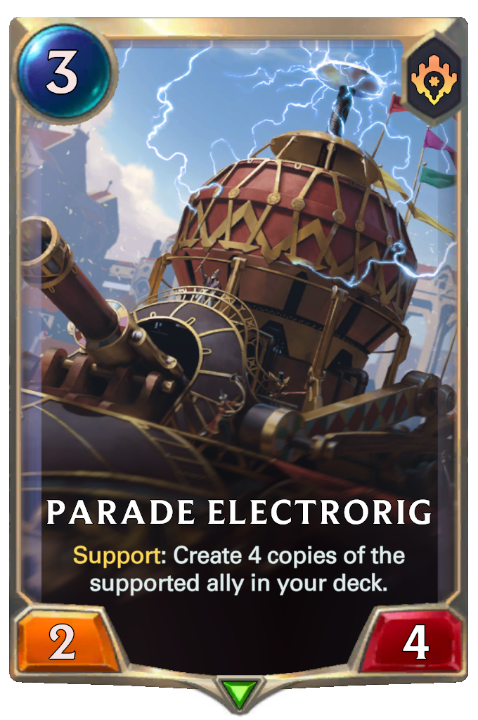 Parade Electrorig. Support: Create 4 copies of the supported ally in your deck.