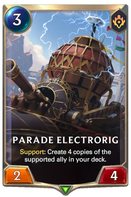Parade Electrorig. Support: Create 4 copies of the supported ally in your deck.