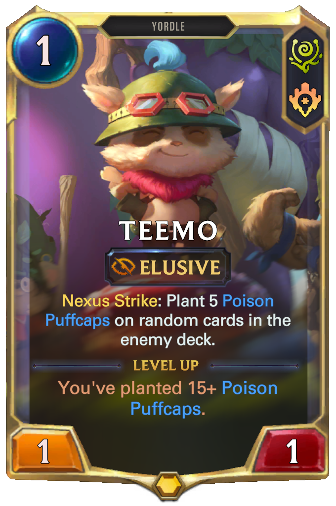 Teemo. Nexus Strike: Plant 5 Poison Puffcaps on random cards in the enemy deck. Level up: You've planted 15+ Poison Puffcaps.