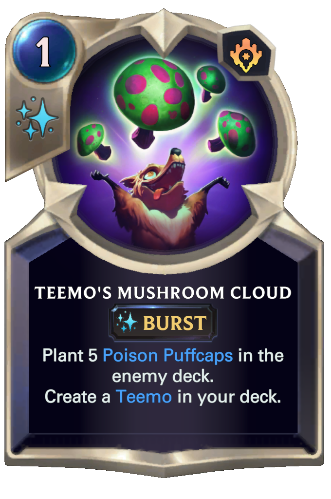 Teemo's Mushroom Cloud. Plant 5 Poison Puffcaps in the enemy deck. Create a Teemo in your deck.