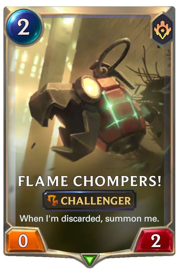 Flame Chompers!. When I'm discarded, summon me.