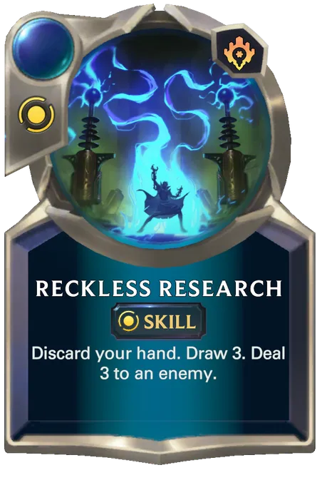 Reckless Research. Discard your hand. Draw 3. Deal 3 to an enemy.