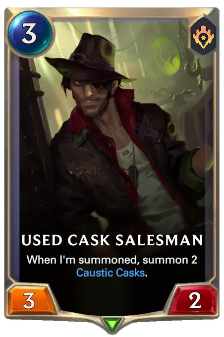 Used Cask Salesman. When I'm summoned, summon 2 Caustic Casks.