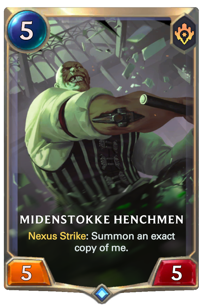 Midenstokke Henchmen. Nexus Strike: Summon an exact copy of me.