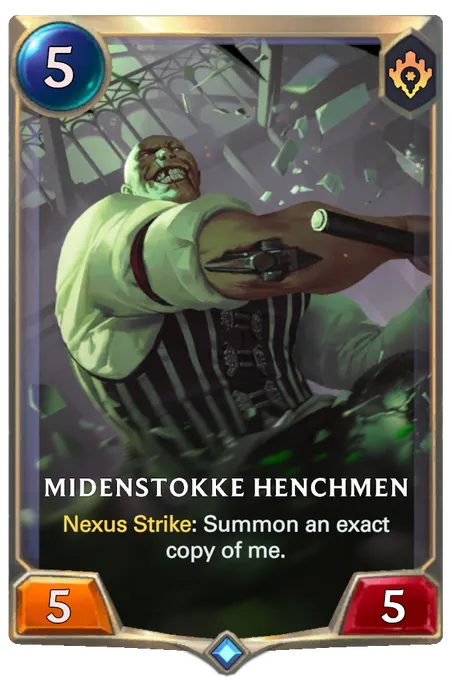 Midenstokke Henchmen. Nexus Strike: Summon an exact copy of me.