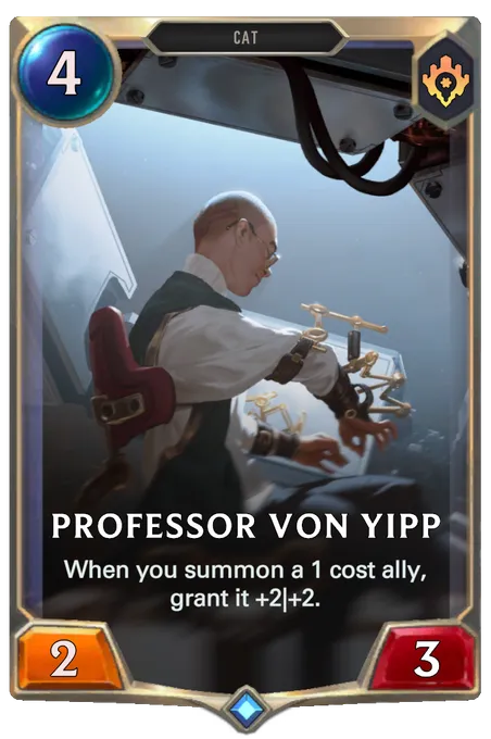 Professor von Yipp. When you summon a 1 cost ally, grant it +2|+2.