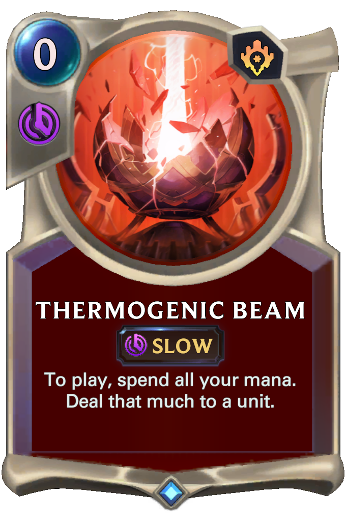 Thermogenic Beam. To play, spend all your mana. Deal that much to a unit.