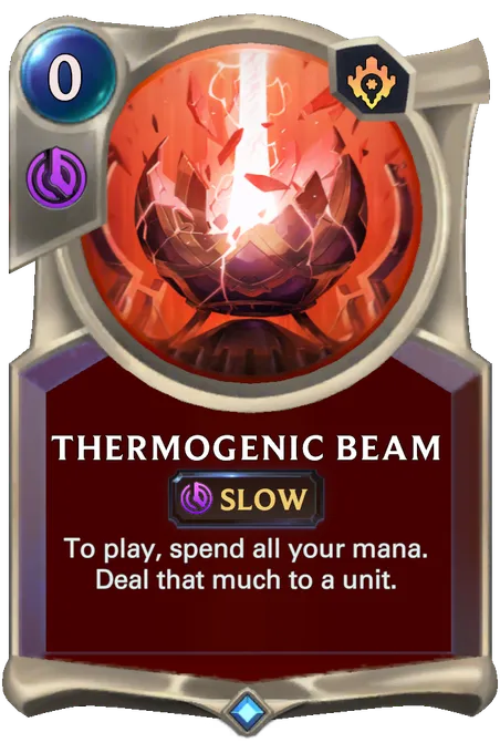 Thermogenic Beam. To play, spend all your mana. Deal that much to a unit.