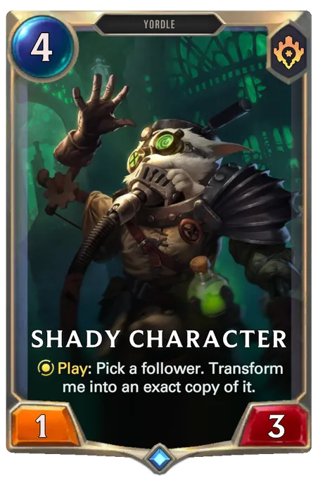 Shady Character. Play: Pick a follower. Transform me into an exact copy of it.