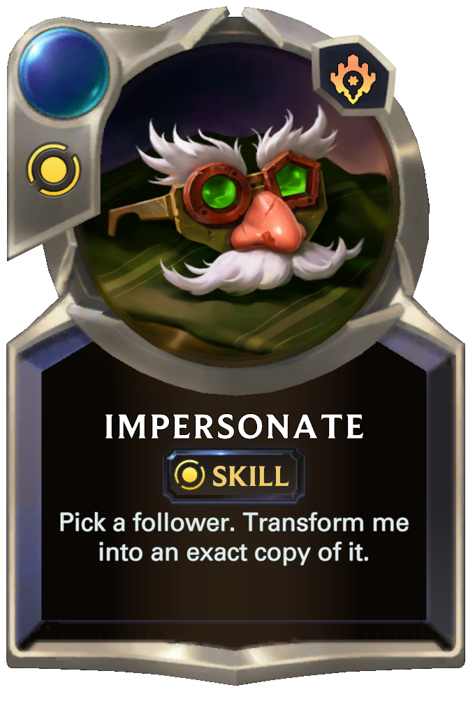 Impersonate. Pick a follower. Transform me into an exact copy of it.