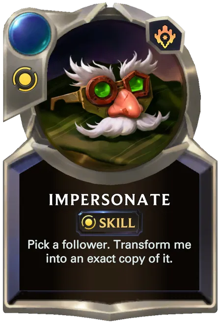 Impersonate. Pick a follower. Transform me into an exact copy of it.