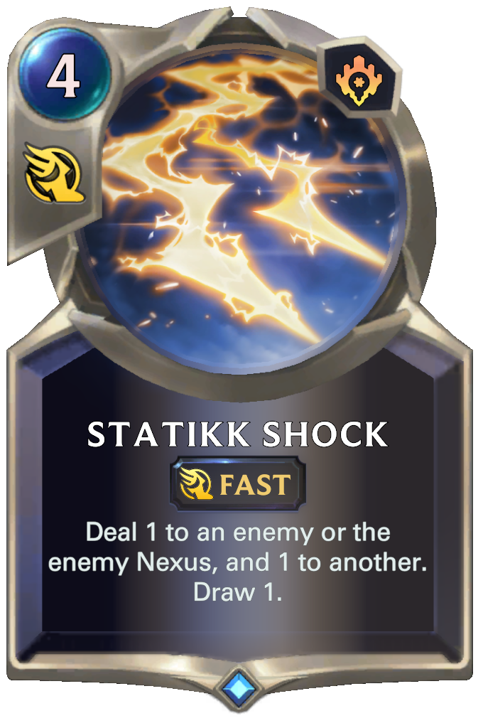 Statikk Shock. Deal 1 to an enemy or the enemy Nexus, and 1 to another. Draw 1.