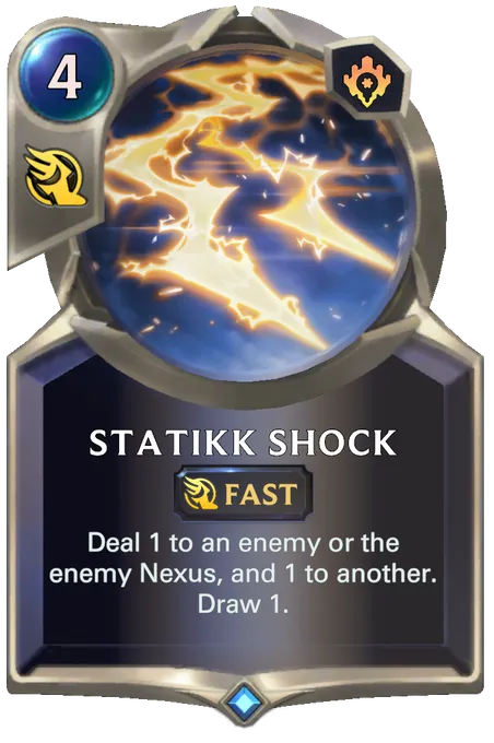 Statikk Shock. Deal 1 to an enemy or the enemy Nexus, and 1 to another. Draw 1.
