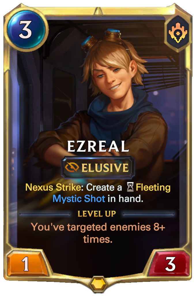 Ezreal. Nexus Strike: Create a Fleeting Mystic Shot in hand. Level up: You've targeted enemies 8+ times.