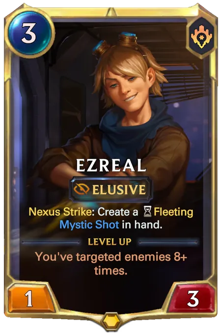 Ezreal. Nexus Strike: Create a Fleeting Mystic Shot in hand. Level up: You've targeted enemies 8+ times.
