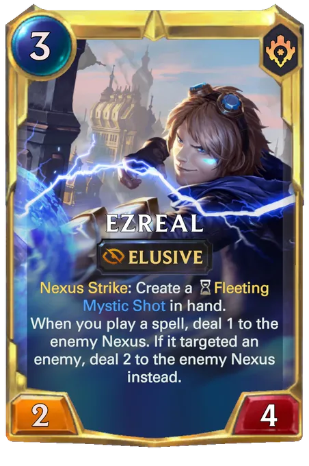 Ezreal. Nexus Strike: Create a Fleeting Mystic Shot in hand. When you play a spell, deal 1 to the enemy Nexus. If it targeted an enemy, deal 2 to the enemy Nexus instead.