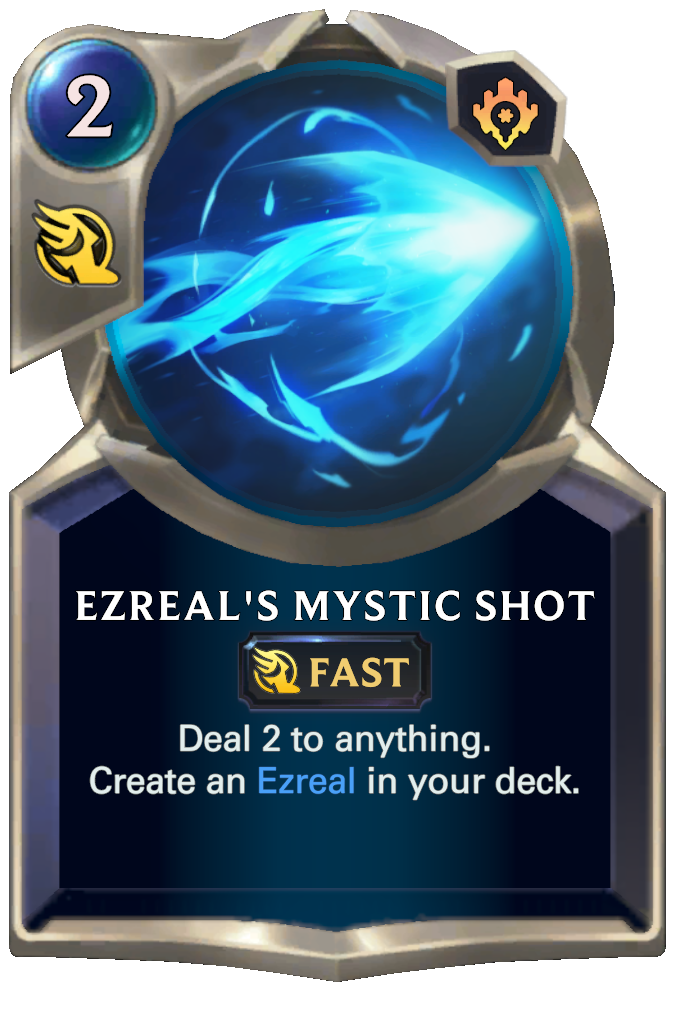 Ezreal's Mystic Shot. Deal 2 to anything. Create an Ezreal in your deck.