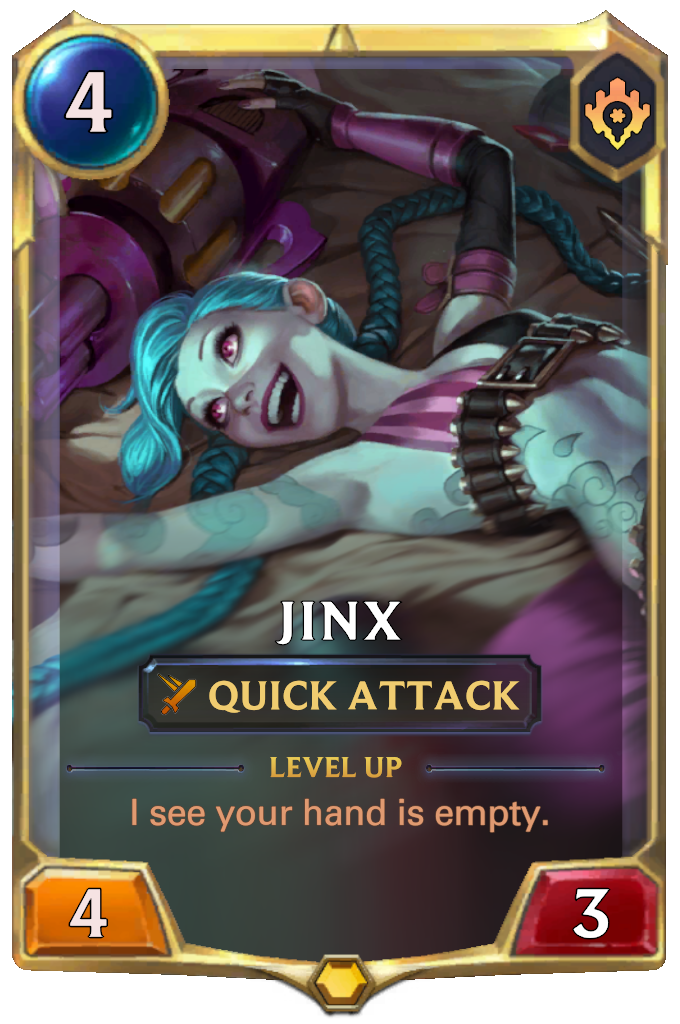 Jinx. Level up: I see your hand is empty.