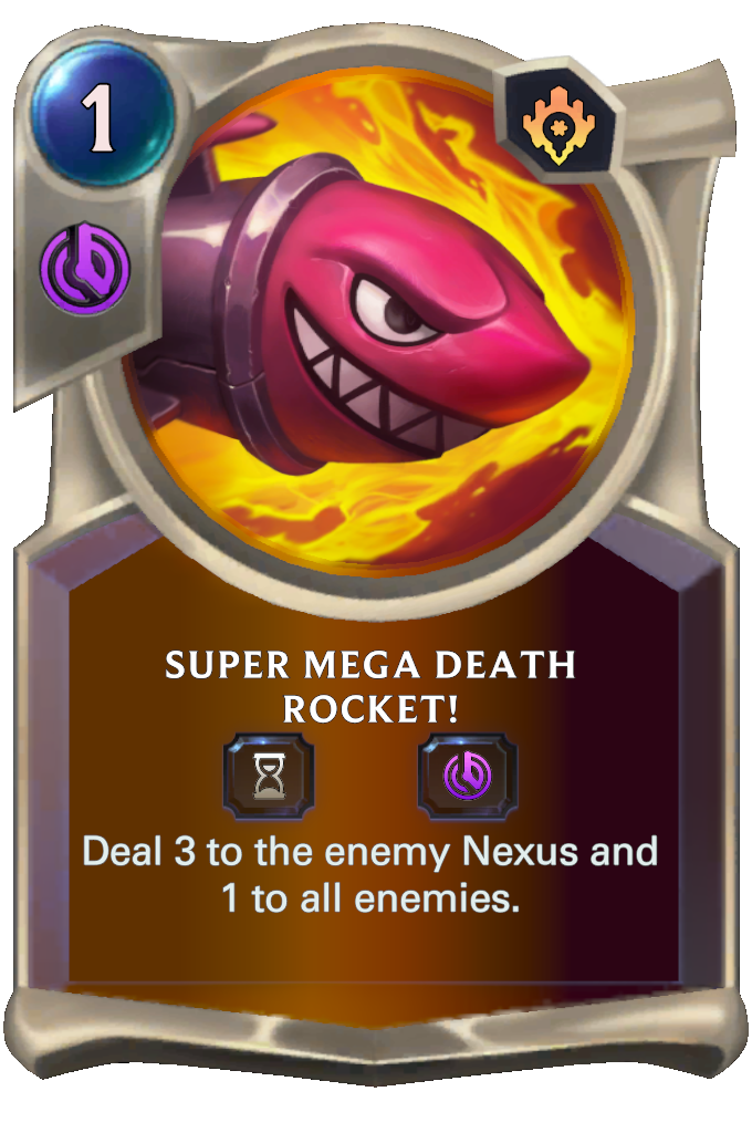 Super Mega Death Rocket!. Deal 3 to the enemy Nexus and 1 to all enemies.