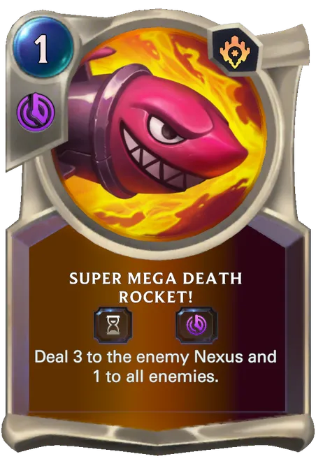 Super Mega Death Rocket!. Deal 3 to the enemy Nexus and 1 to all enemies.