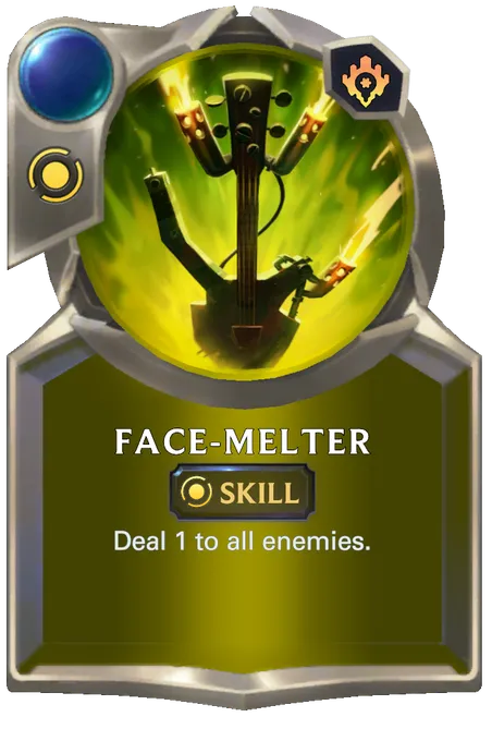 Face-Melter. Deal 1 to all enemies.