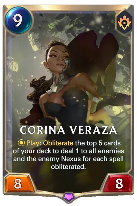 Corina Veraza. Play: Obliterate the top 5 cards of your deck to deal 1 to all enemies and the enemy Nexus for each spell obliterated.