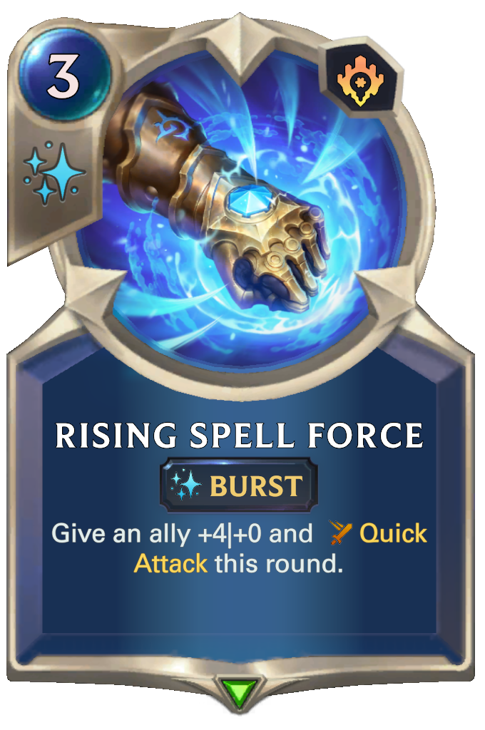 Rising Spell Force. Give an ally +4|+0 and Quick Attack this round.