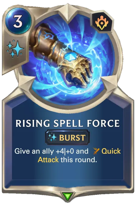 Rising Spell Force. Give an ally +4|+0 and Quick Attack this round.