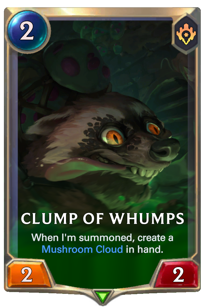 Clump of Whumps. When I'm summoned, create a Mushroom Cloud in hand.