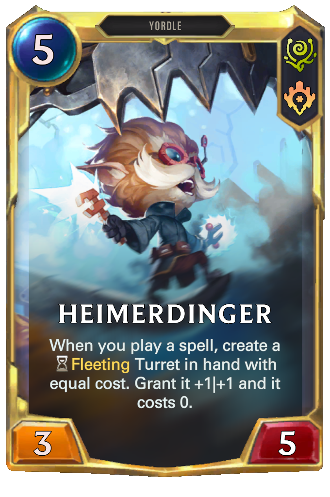 Heimerdinger. When you play a spell, create a Fleeting Turret in hand with equal cost. Grant it +1|+1 and it costs 0.