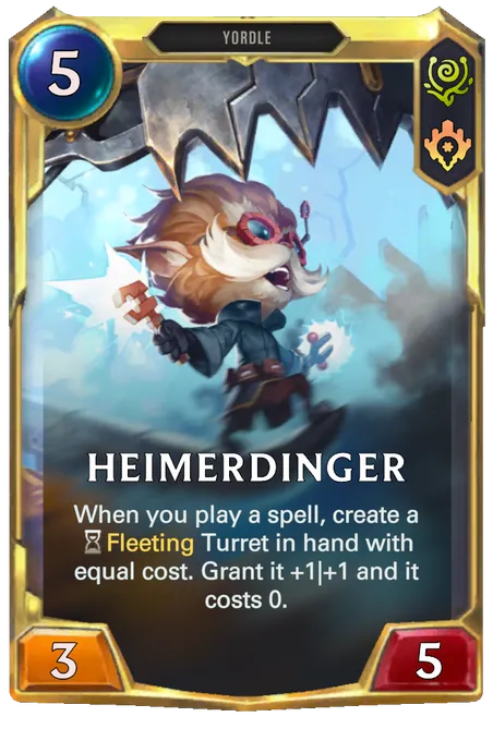 Heimerdinger. When you play a spell, create a Fleeting Turret in hand with equal cost. Grant it +1|+1 and it costs 0.
