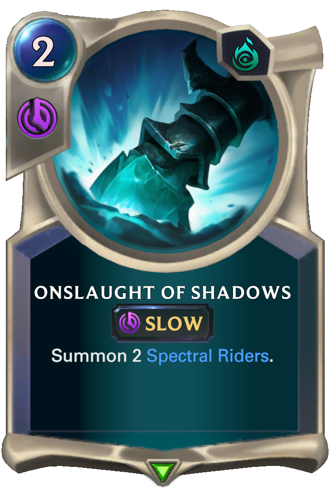 Onslaught of Shadows. Summon 2 Spectral Riders.