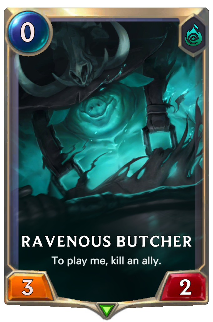 Ravenous Butcher. To play me, kill an ally.
